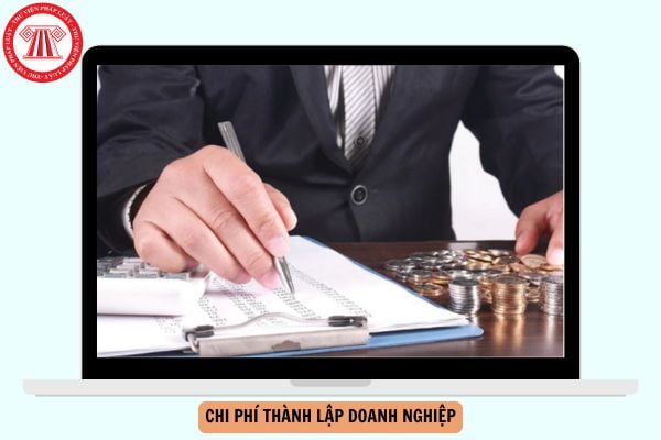 Chi phí thành lập doanh nghiệp có được tính vào chi phí hợp lý không?