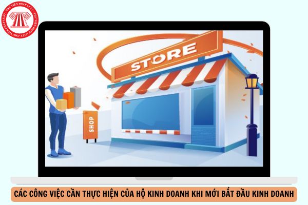 Các công việc hộ kinh doanh khi mới bắt đầu kinh doanh cần thực hiện như thế nào?