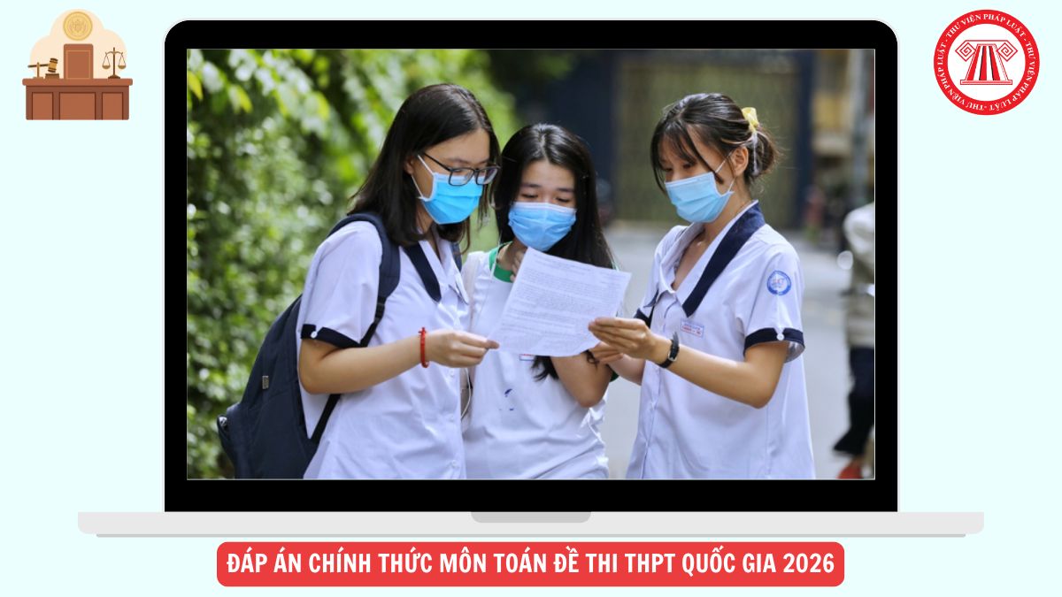 Đáp án CHÍNH THỨC môn TOÁN đề thi THPT quốc gia 2026 24 mã đề chi tiết ra sao?
