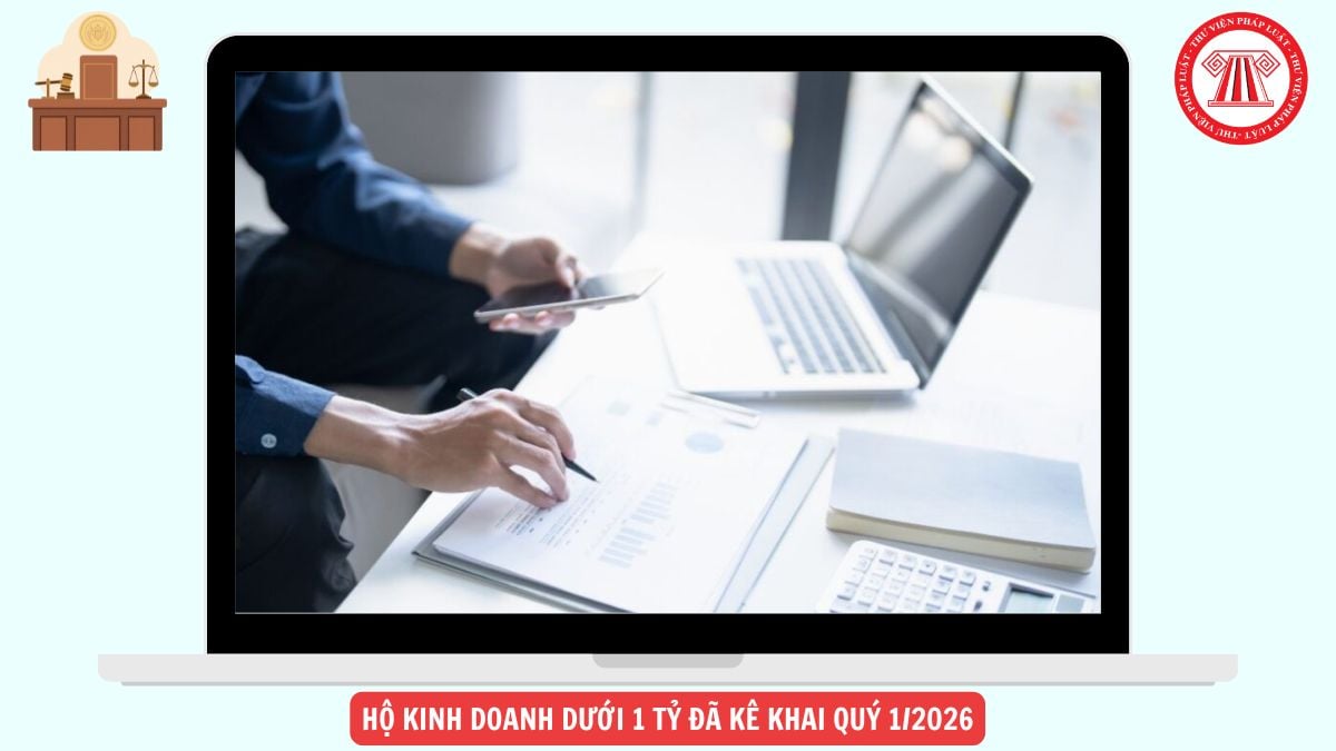 Hộ kinh doanh dưới 1 tỷ đã kê khai Quý 1/2026 có phải kê khai Quý 2/2026 hay không?