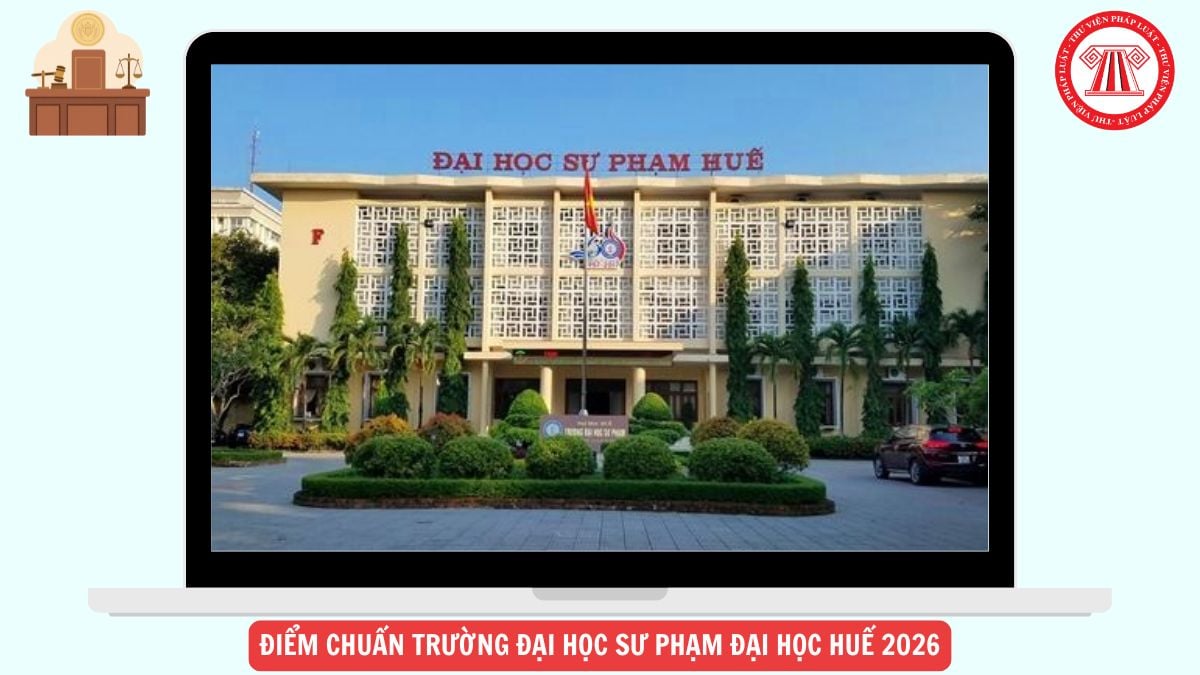 ĐIỂM CHUẨN Đại học Sư phạm Đại học Huế 2026 chi tiết như thế nào?