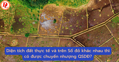 dien-tich-dat-thuc-te-va-tren-so-do-khac-nhau-thi-co-duoc-chuyen-nhuong-qsdd