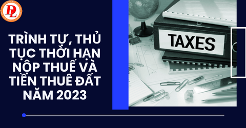 trinh-tu-thu-tuc-thoi-han-nop-thue-va-tien-thue-dat-nam-2023