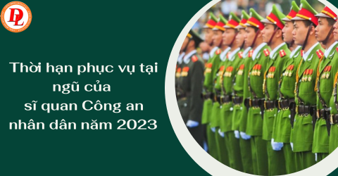 thoi-han-phuc-vu-tai-ngu-cua-si-quan-cong-an-nhan-dan-nam-2023