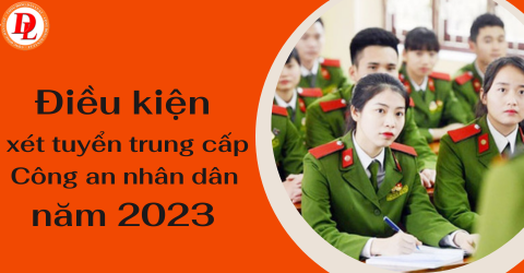 dieu-kien-xet-tuyen-trung-cap-cong-an-nhan-dan-nam-2023
