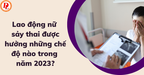 lao-dong-nu-say-thai-duoc-huong-nhung-che-do-nao-trong-nam-2023