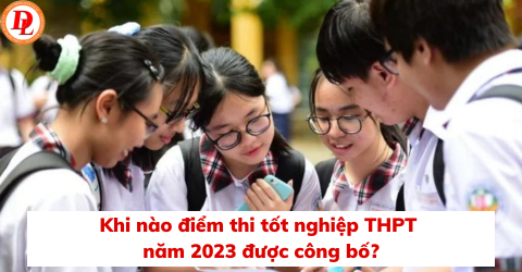 khi-nao-diem-thi-tot-nghiep-thpt-nam-2023-duoc-con-bo