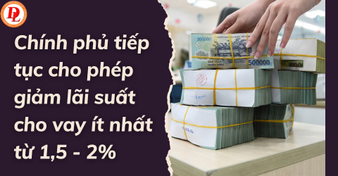 chinh-phu-tiep-tuc-cho-phep-giam-lai-suat-cho-vay-it-nhat-tu-1,5-2%