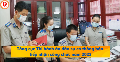 tong-cuc-thi-hanh-an-dan-su-co-thong-bao-tiep-nhan-cong-chuc-nam-2023