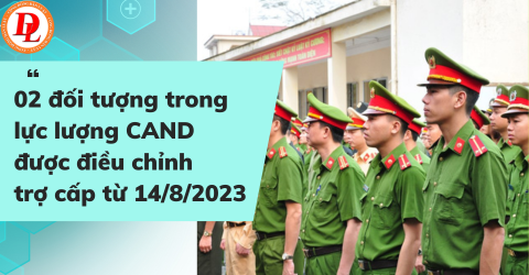 02-doi-tuong-trong-luc-luong-cand-duoc-dieu-chinh-tro-cap-tu-14-8-2023