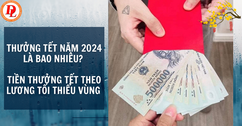 thuong-tet-nam-2024-la-bao-nhieu-tien-thuong-tet-theo-luong-toi-thieu-vung