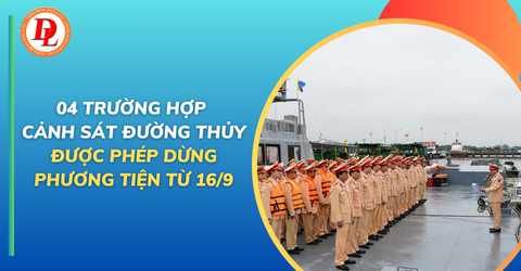 04-truong-hop-canh-sat-duong-thuy-duoc-phep-dung-phuong-tien-tu-16-9
