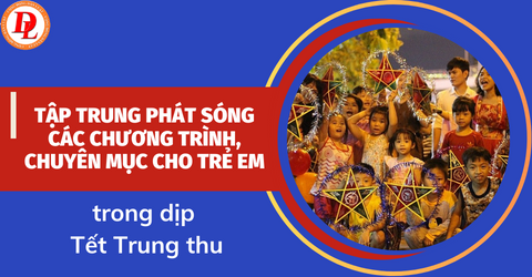 tap-trung-phat-song-cac-chuong-trinh-chuyen-muc-cho-tre-em-trong-dip-tet-trung-thu