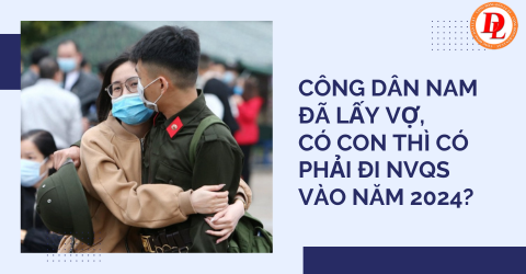 cong-dan-nam-da-lay-vo-co-con-thi-co-phai-di-nvqs-vao-nam-2024?