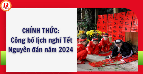 chinh-thuc-cong-bo-lich-nghi-tet-nguyen-dan-nam-2024
