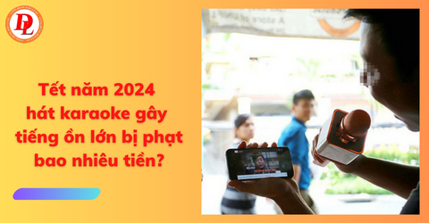 tet-nam-2024-hat-karaoke-gay-tieng-on-lon-bi-phat-bao-nhieu-tien