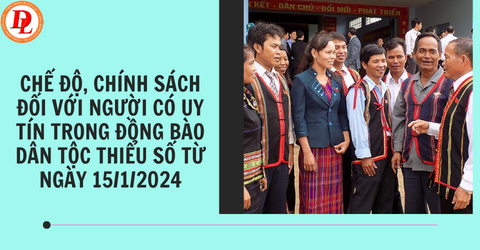 che-do-chinh-sach-doi-voi-nguoi-co-uy-tin-trong-dong-bao-dan-toc-thieu-so-tu-ngay-15-1-2024