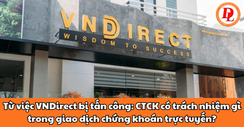 Từ việc VNDirect bị tấn công: CTCK có trách nhiệm gì trong giao dịch chứng khoán trực tuyến?