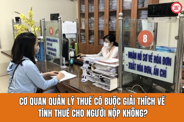 Cơ quan quản lý thuế có buộc giải thích về việc tính thuế cho người nộp không?