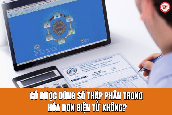 Có được dùng số thập phân trong hóa đơn điện tử không?