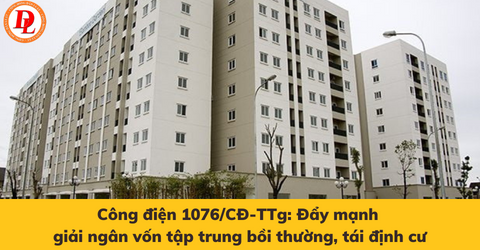 cong-dien-1076-cd-ttg-day-manh-giai-ngan-von-tap-trung-boi-thuong-tai-dinh-cu