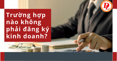 truong-hop-nao-khong-phai-dang-ky-kinh-doanh