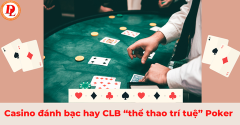 casino-danh-bac-hay-clb-the-thao-tri-tue-poker