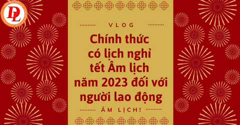 chinh-thuc-co-lich-nghi-tet-am-lich-nam-2023-doi-voi-nguoi-lao-dong