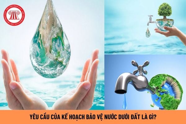 Yêu cầu của kế hoạch bảo vệ nước dưới đất là gì? Trình tự lập kế hoạch bảo vệ nước dưới đất ra sao?