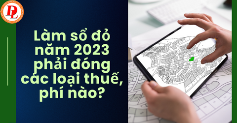 lam-so-do-nam-2023-phai-dong-cac-loai-thue-phi-nao?