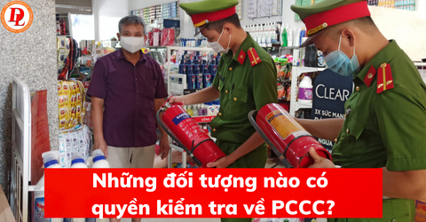 nhung-doi-tuong-nao-co-quyen-kiem-tra-ve-pccc?
