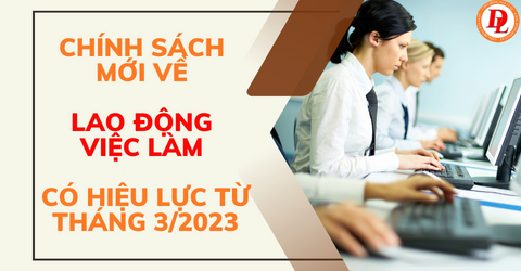 chinh-sach-moi-ve-lao-dong-viec-lam-co-hieu-luc-tu-thang-3-2023