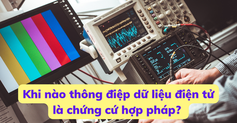 khi-nao-thong-diep-du-lieu-dien-tu-la-chung-cu-hop-phap?