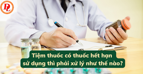 tiem-thuoc-co-thuoc-het-han-su-dung-thi-phai-xu-ly-nhu-the-nao?