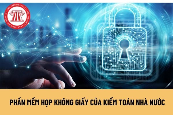 Quản lý thông tin cuộc họp trên phần mềm Họp không giấy của Kiểm toán nhà nước được quy định ra sao?