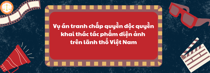 Bản án về tranh chấp quyền độc quyền khai thác tác phẩm điện ảnh trên lãnh thổ Việt Nam