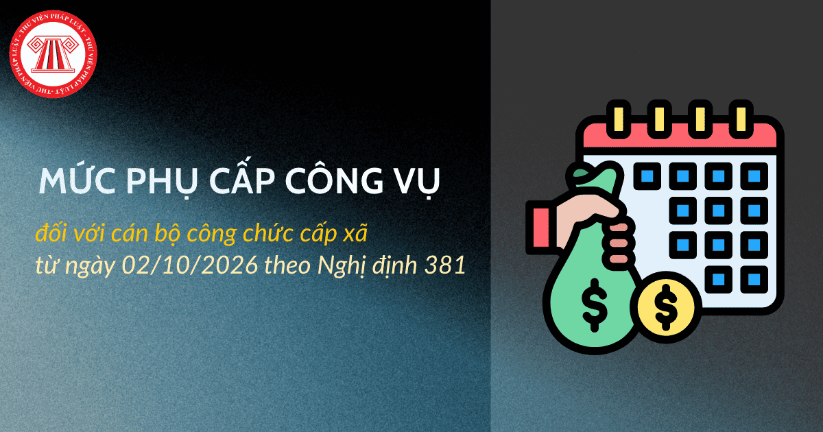 Mức phụ cấp công vụ đối với cán bộ công chức cấp xã từ ngày 02/10/2026 theo Nghị định 381/2026/NĐ-CP chi tiết?