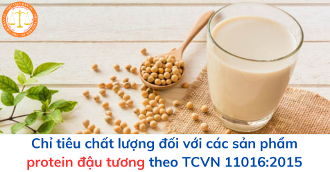 Chỉ tiêu chất lượng đối với các sản phẩm protein đậu tương theo TCVN 11016:2015