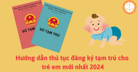 Hướng dẫn thủ tục đăng ký tạm trú cho trẻ em mới nhất 2024