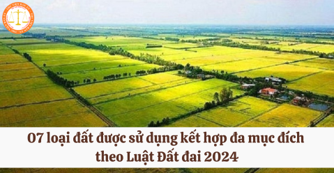 07 loại đất được sử dụng kết hợp đa mục đích theo Luật Đất đai 2024