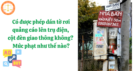 Có được phép dán tờ rơi quảng cáo lên trụ điện, cột đèn giao thông không? Mức phạt như thế nào?