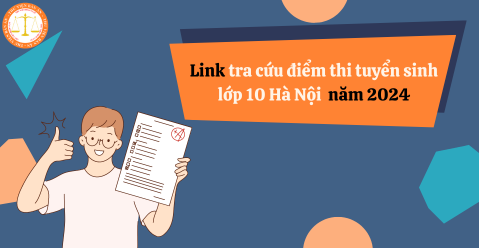 Link tra cứu điểm thi tuyển sinh lớp 10 Hà Nội năm 2024