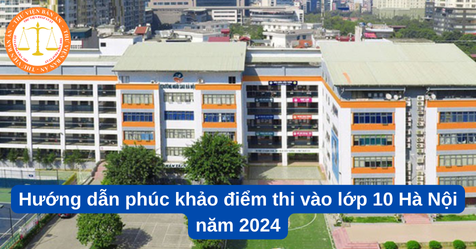 Hướng dẫn phúc khảo điểm thi vào lớp 10 Hà Nội năm 2024