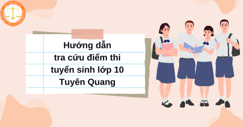 Hướng dẫn tra cứu điểm thi tuyển sinh lớp 10 Tuyên Quang năm 2024