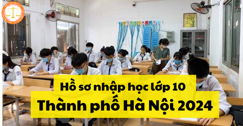 Hồ sơ nhập học lớp 10 khi trúng tuyển các trường tại Hà Nội năm học 2024-2025