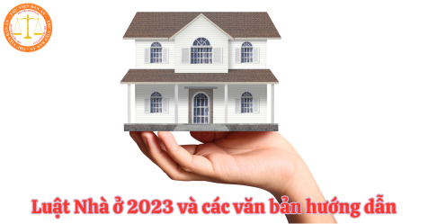 Luật Nhà ở 2023 và các văn bản hướng dẫn Luật Nhà ở mới nhất 
