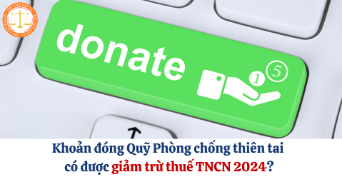 Khoản đóng Quỹ Phòng chống thiên tai có được giảm trừ thuế TNCN 2024?