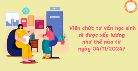 Viên chức tư vấn học sinh sẽ được xếp lương như thế nào từ ngày 04/11/2024? 