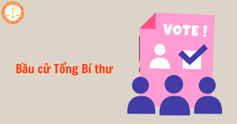 Hình thức bầu cử Tổng Bí thư? Trình tự, thủ tục bầu Tổng Bí thư Đảng?