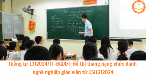 Thông tư 13/2024/TT-BGDĐT: Bỏ thi thăng hạng chức danh nghề nghiệp giáo viên từ 15/12/2024